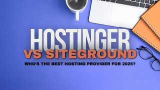 Hostinger vs SiteGround: Who’s the Best Hosting Provider for 2025?