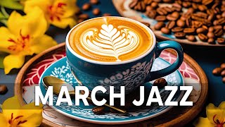 Joyful March Jazz | Begin the day with Soft Jazz Instrumental Music & Relaxing Spring Bossa Nova