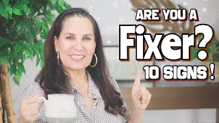 10 Signs You Are A Fixer!
