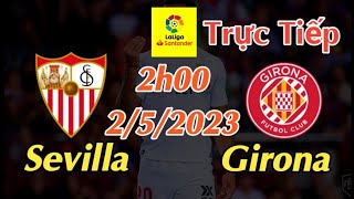 Soi kèo trực tiếp Sevilla vs Girona - 2h00 Ngày 2/5/2023 - vòng 32 La Liga