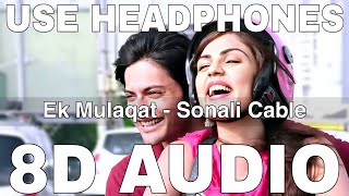Ek Mulaqat (8D Audio) || Sonali Cable || Jubin Nautiyal || Ali Fazal, Rhea Chakraborty