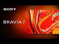 2024 Sony BRAVIA 7 Official Product Video | Official Video