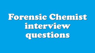 Forensic Chemist interview questions
