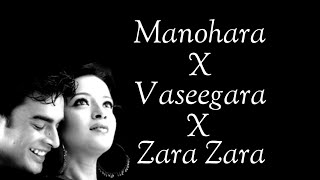 Manohara X Vaseegara X Zara Zara Mashup - lyrical Video