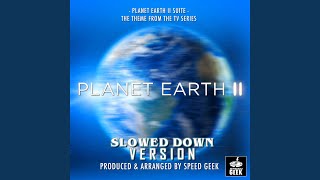 Planet Earth II Suite (From "Planet Earth") (Slowed Down Version)