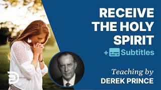 Receive the Holy Spirit | Derek Prince