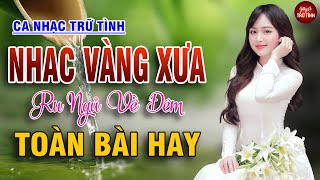 LK Nhạc Vàng Xưa Nghe Êm Tai Ru Ngủ Về Đêm - LK Nhạc Sống Rumba Hải Ngoại Còn Mãi Với Thời Gian