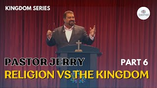 Religion vs The Kingdom Part 6 | Ps Jerry