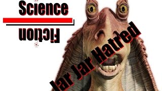 Why do people hate Jar Jar Binks?