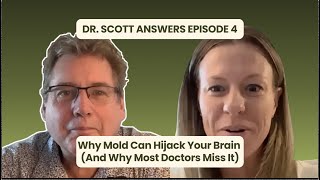 Why Mold Can Hijack Your Brain (And Why Most Doctors Miss It) | Dr. Scott Answers #4