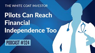 WCI Podcast #324 - Pilots Can Reach Financial Independence Too