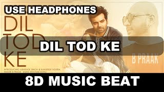 B Praak: Dil Tod Ke ( 8D Music Beat )|Rochak Kohli , Manoj M |Abhishek S, Kaashish V | Bhushan Kumar