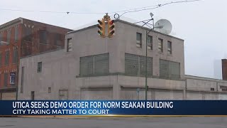 Utica Seeks Demo Order For Norm Seakan Building