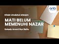 Mati Belum Memenuhi Nazar | Ustadz Ammi Nur Baits