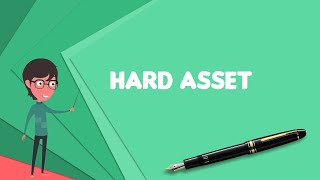 What is Hard asset? Explain Hard asset, Define Hard asset, Meaning of Hard asset