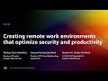 AWS re:Invent 2022 - Creating remote work environments that optimize security, productivity (EUC204)