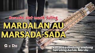 MARDALAN AU MARSADA SADA || KARAOKE SULING ( G= Do )