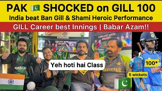 PAK SHOCKED on GILL  100 | IND beat BAN Gill \u0026 SHAMI heroic | Pakistan Reaction on IND vs BAN