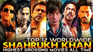 Shahrukh Khan TOP 12 Highest Grossing Movies Worldwide | Highest Grossing INDIAN Films of All Time