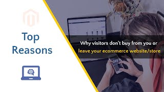 Why visitors don't buy from you or leave your ecommerce website/store | Top Reasons