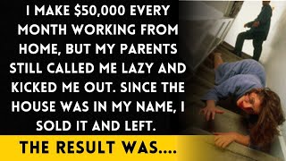 My parents thought I was lazy and kicked me out, but I actually make $50K a month working from home.