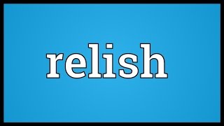 Relish Meaning