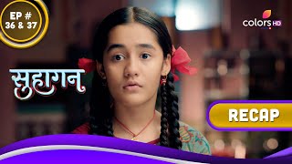 Suhaagan | सुहागन | Ep. 36 \u0026 37 | Recap