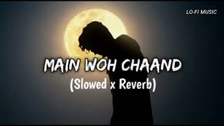 Main Wo Chaand 😞 | Lofi~Song | (Slowed x Reverb) |