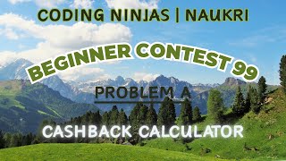 Code360 Coding Ninjas | Beginner Contest 99 | Problem A | Cashback Calculator | CPP & Java Codes