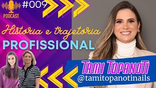 Tami Topanotti História e trajetória Profissional #010