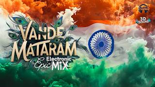 Soothing Vande Mataram - EDM Mix (Atmospheric) New Track 2024 | 3D Sound | Chadh