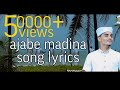 ajabe madeena lyrics with song /naseeb valanchery song