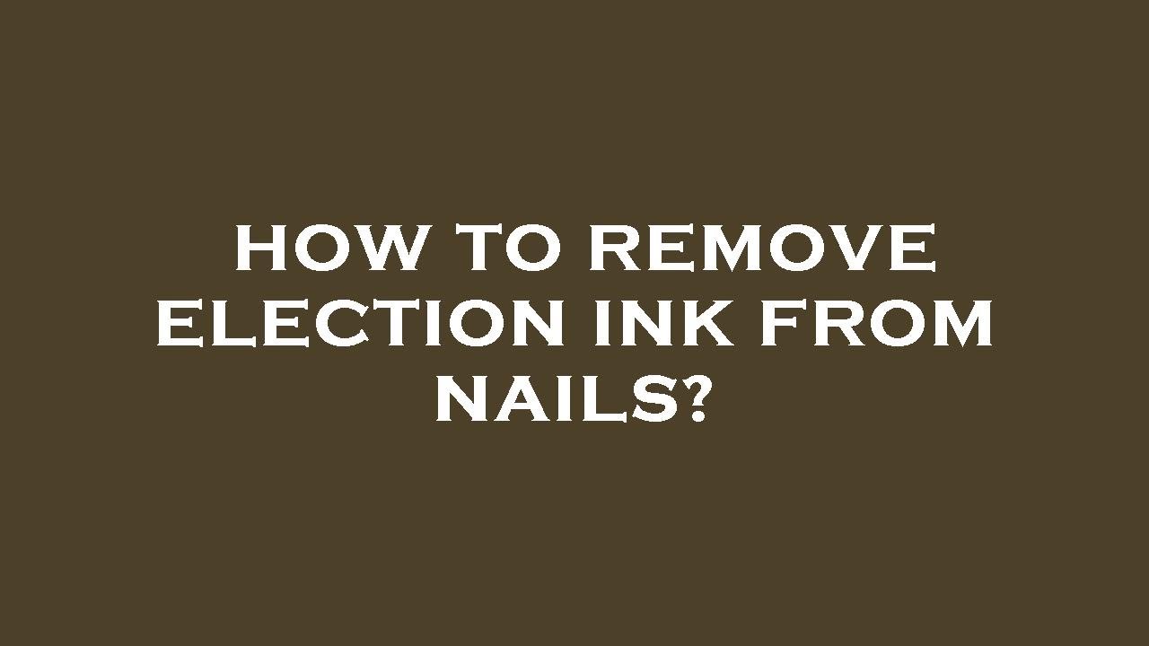 How To Remove Election Ink From Nails Youtube