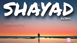 Shayad (Remix) ||love Aaj Kal || Arijit Singh ||