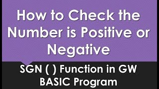 Program to find Positive Negative Numbers by SGN () Function | GW BASIC Programing Tutorial