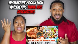 American Couple Reacts "25 FOODS AMERICANS LOVE THAT NON AMERICANS THINK ARE DISGUSTING"