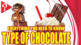 TYPE OF CHOCOLATE - Everything you need to know