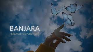 Banjara (slowed+reverb+lofi) || Mind refresh lofi song||study chill lofi||#banjara #lofi