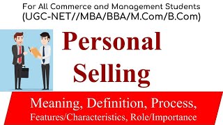 Personal Selling Process, Role, Features, Importance of personal selling, Marketing management