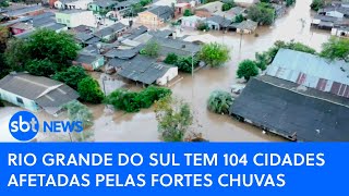 Rio Grande do Sul tem 104 cidades afetadas pelas fortes chuvas