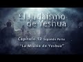 El Judaísmo de Yeshua CAP 12 Parte 2 La misión de Yeshua