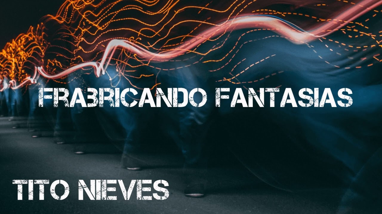 TITO NIEVES - FABRICANDO FANTASIAS - YouTube