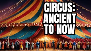 The Fascinating Evolution of the Circus  From Ancient Rome to Modern Marvels!