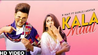 Kala Maal| R Nait(Official Video) Ft:Gurlej Akhtar|New Punjabi Song 2021 ||