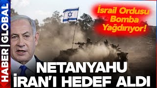Netanyahu İran'ı Hedef Aldı! İsrail Ordusu O Bölgeyi Yaşanmaz Hale Getirildi!