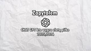 Zapytałem CHAT GPT kto wygra złotą piłke w 2025 2026