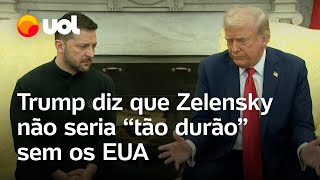 Bate-boca Trump e Zelensky: 'Não acho que você seria tão durão sem os EUA', dispara americano