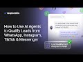 How to Use AI Agents to Qualify Leads & Prioritize Buyers on WhatsApp, Instagram, TikTok & Messenger