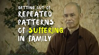 Getting Out of Repeated Patterns of Suffering in Family | Thich Nhat Hanh (EN subs)