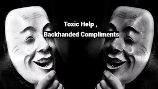 Toxic Help , Backhanded Compliments: Negging, Passive-aggressive Devaluation